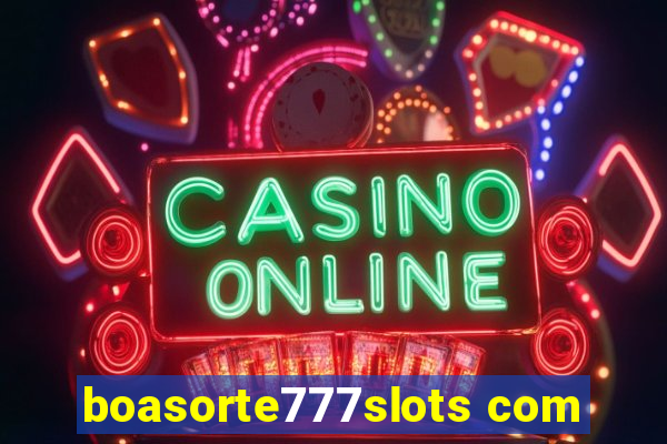 boasorte777slots com